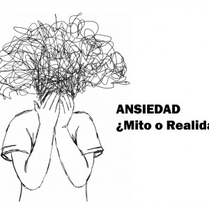 Ansiedad ¿mito o realidad?