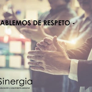 Hablemos de respeto para poder respetarnos